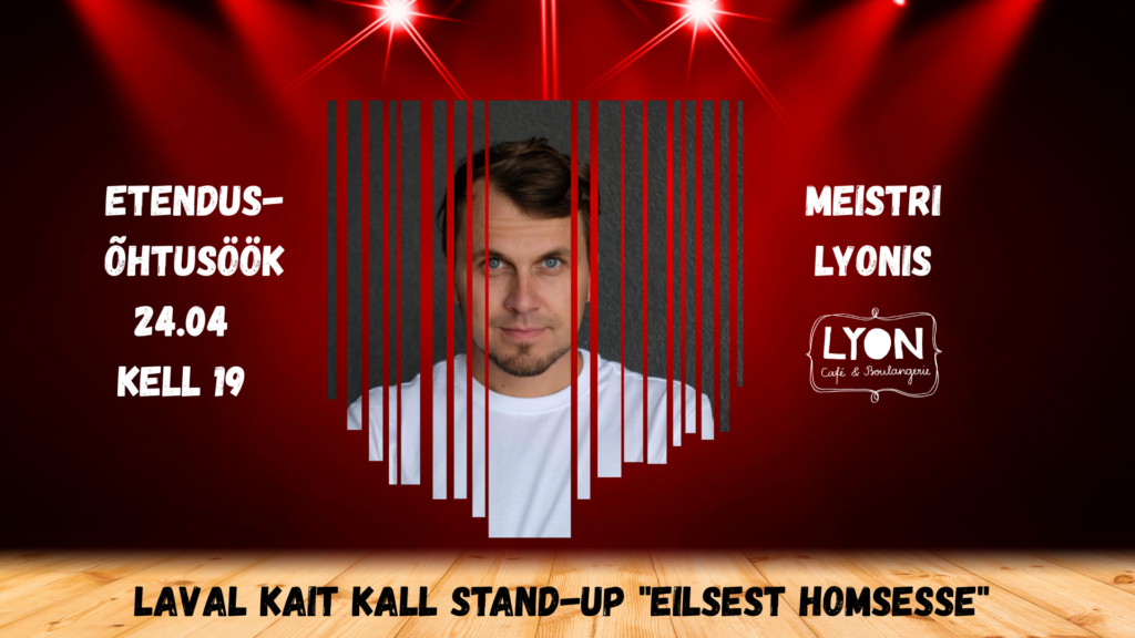 Etendus-õhtusöök 24.04 kell 19 Meistri Lyonis Kait Kall stand-up “Eilsest Homsesse” Uksed kell 19.00. Etenduse algus kell 20.00. 2 vaatust, ühe vaatuse kestus u